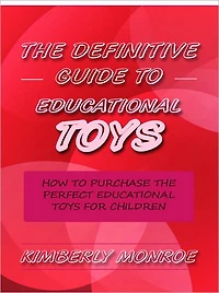 The Definitive Guide to Educational Toys - How to Purchase the Perfect Educational Toys for Children