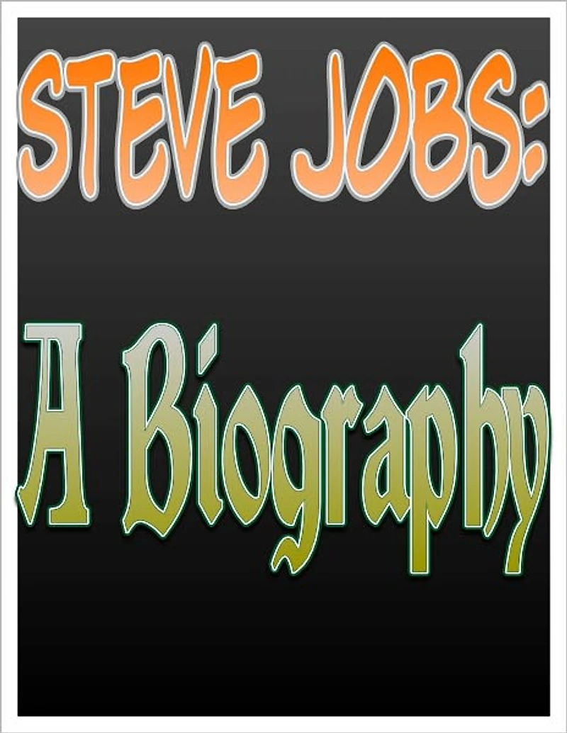 Steve Jobs: A Biography