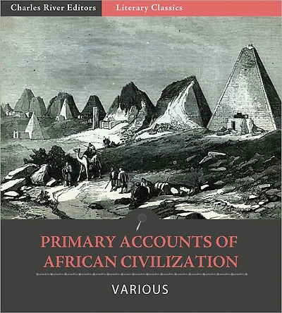 Primary Accounts of African Civilization: The Meroe, Kush, and Axum