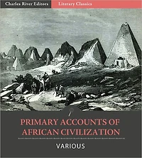 Primary Accounts of African Civilization: The Meroe, Kush, and Axum