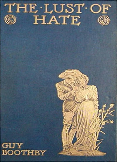 The Lust Of Hate: A Mystery/Detective Thriller Classic By Guy Newell Boothby!