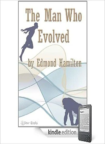 The Man Who Evolved: A Science Fiction/Short Story Classic By Edmond Hamilton!