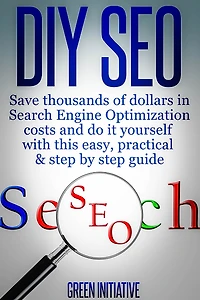 DIY SEO - Save Thousands of Dollars & Optimize On Your Own