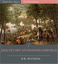 General J.E.B. Stuart at Chancellorsville: Account of the Battle from The Life and Campaigns of Major-General JEB Stuart (Illustrated)