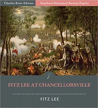 Fitz Lee at Chancellorsville: Excerpts of His Address from the Southern Historical Society (Illustrated)