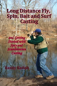 Long Distance Fly, Spin, Bait, and Surf Casting Techniques and Getting Started with Spey Casting