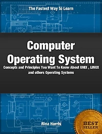 Computer Operating Systems: Concepts and Principles You Want To Know about Window, UNIX, LINUX and Others Operating Systems