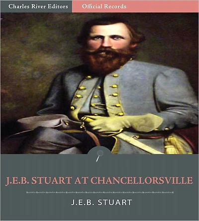 Official Records of the Union and Confederate Armies: General J.E.B. Stuart's Account of the Battle of Chancellorsville (Illustrated)