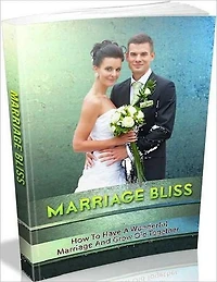 Marriage Bliss - How to Have a Wonderful Marriage and Grow Old Together