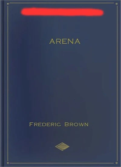 Arena: A Science Fiction/Short Story Classic By Fredric Brown!