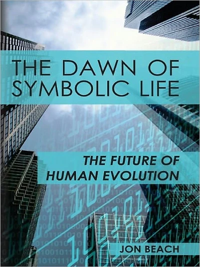 The Dawn of Symbolic Life Future Human Evolution