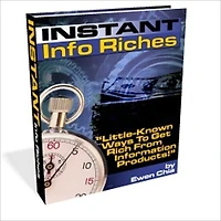 An Amazing Money Making Opportunity - Instant Info Riches - Little-Known Ways to Get Rich From Information Products