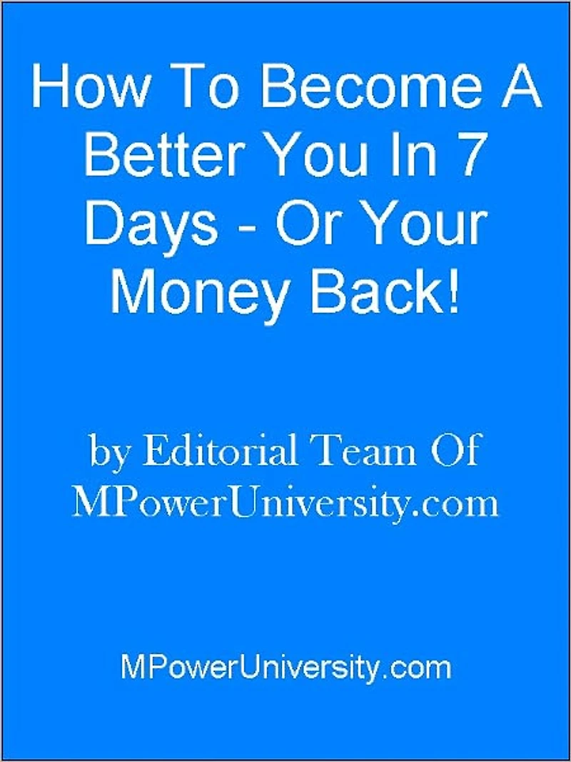 How To Become A Better You In 7 Days - Or Your Money Back!