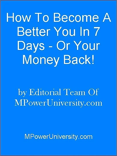 How To Become A Better You In 7 Days - Or Your Money Back!