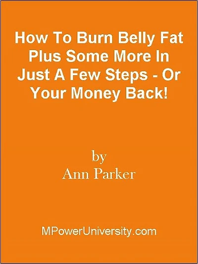 How To Burn Belly Fat Plus Some More In Just A Few Steps - Or Your Money Back!
