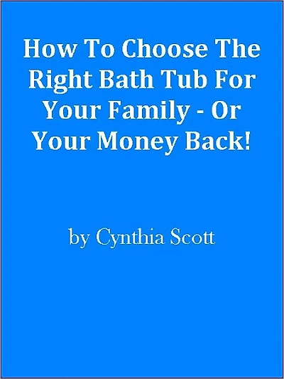 How To Choose The Right Bath Tub For Your Family - Or Your Money Back!