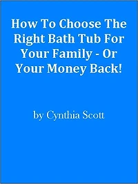 How To Choose The Right Bath Tub For Your Family - Or Your Money Back!