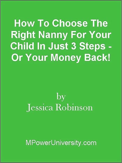 How To Choose The Right Nanny For Your Child In Just 3 Steps - Or Your Money Back!