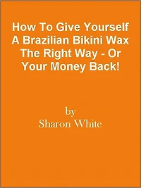 How To Give Yourself A Brazilian Bikini Wax The Right Way - Or Your Money Back!