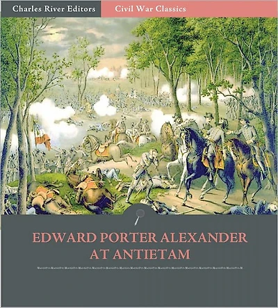 General Edward Porter Alexander at Chancellorsville: Account of the Battle from His Memoirs (Illustrated)