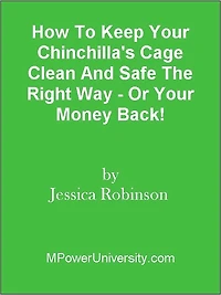 How To Keep Your Chinchilla's Cage Clean And Safe The Right Way - Or Your Money Back!