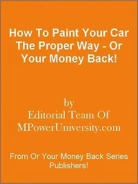 How To Paint Your Car The Proper Way - Or Your Money Back!