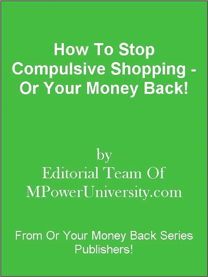 How To Stop Compulsive Shopping - Or Your Money Back!