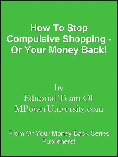 How To Stop Compulsive Shopping - Or Your Money Back!