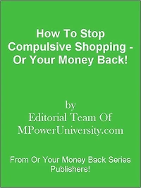 How To Stop Compulsive Shopping - Or Your Money Back!