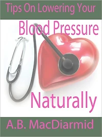 Tips On Lowering Your Blood Pressure Naturally