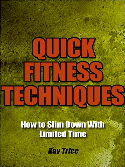 Quick Fitness Techniques - How to Slim Down With Limited Time