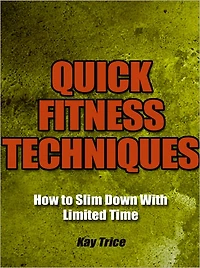Quick Fitness Techniques - How to Slim Down With Limited Time