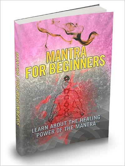Mantra For Beginners Relive The Ancient Healing Arts Of Mantras And Bring New Energy Into Your Body
