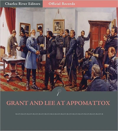 Official Records of the Union and Confederate Armies: Grant and Lee at Appomattox (Illustrated)