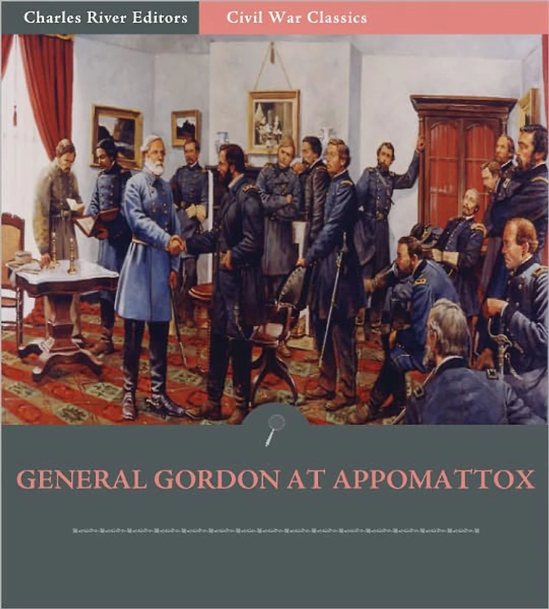 General John Gordon at Appomattox: Account of the Final Campaign from His Memoirs (Illustrated)