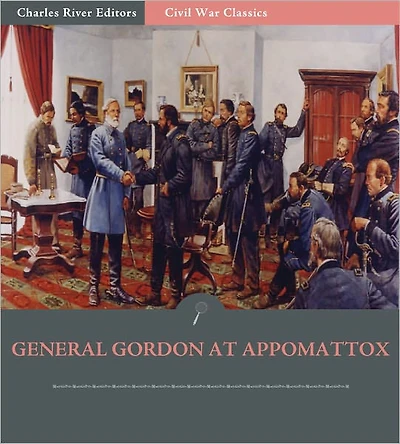 General John Gordon at Appomattox: Account of the Final Campaign from His Memoirs (Illustrated)