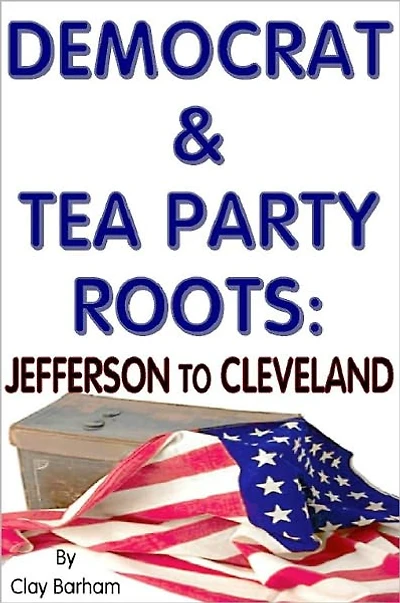 DEMOCRATS & TEA PARTY ROOTS: Jefferson to Cleveland