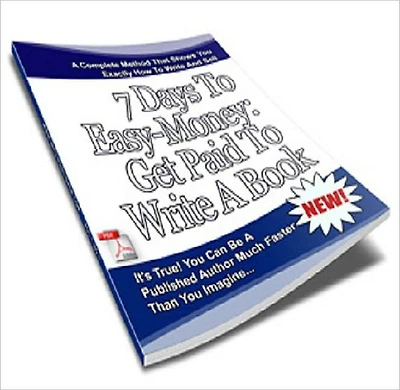 It Begins by Taking the First Step - 7 Days to Easy Money Get Paid to Write a Book