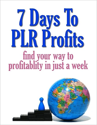 Moneymaking Opportunity - 7 Days to PLR (Private Label Rights) Profits - Find Your Way to Profitability in Just a Week