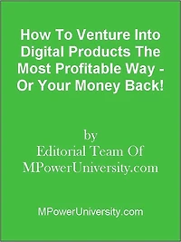 How To Venture Into Digital Products The Most Profitable Way - Or Your Money Back!