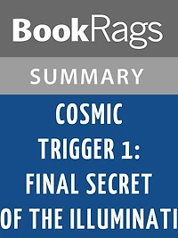 Cosmic Trigger I: Final Secret of the Illuminati by Robert Anton Wilson l Summary & Study Guide