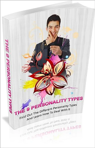 The 9 Personality Types: Find Out The Different Personality Types And Learn How To Deal With It!