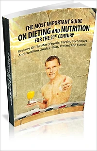 The Most Important Guide On Dieting And Nutrition For The 21st Century!