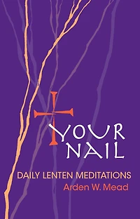 Your Nail - Daily Lenten Meditations