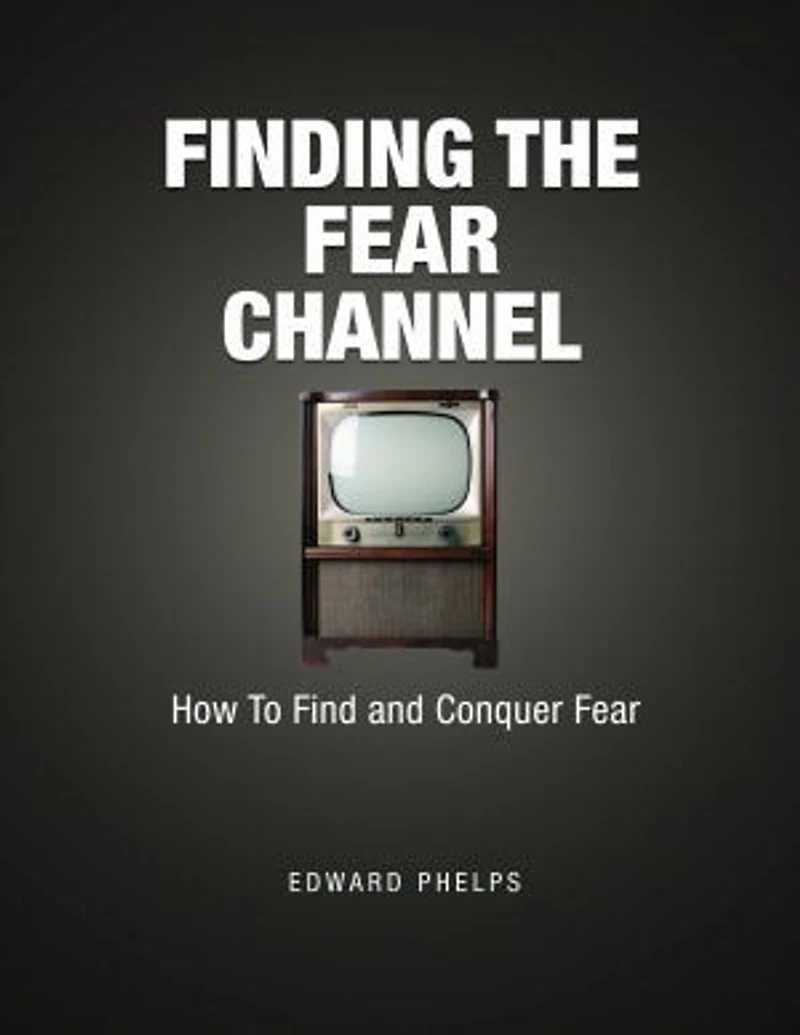 Finding The Fear Channel: How To Find And Conquer Fear