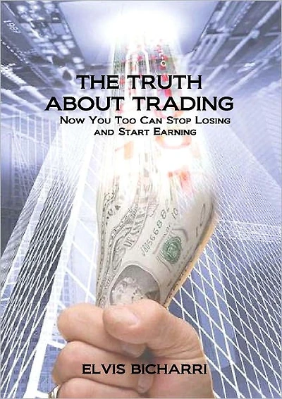 The Truth About Trading: Now You Too Can Stop Losing And Start Earning. How to Make Money From the Stock Market.