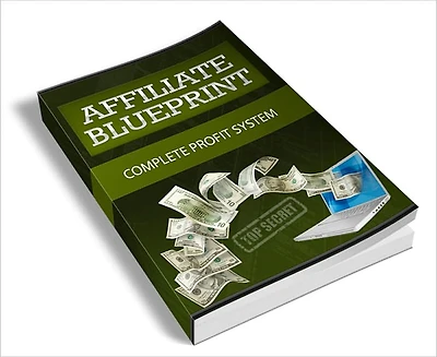 Affiliate Blueprint: Complete Guide To Building Your Online Fortune With Affiliate Marketing!
