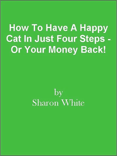 How To Have A Happy Cat In Just Four Steps - Or Your Money Back!