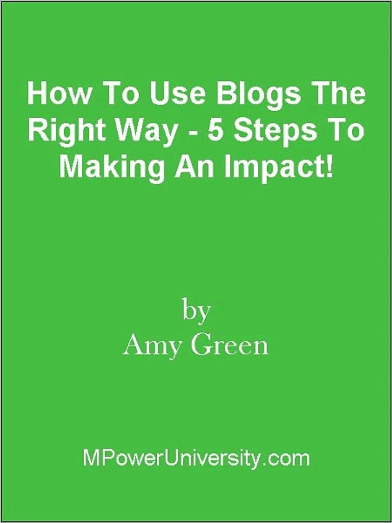 How To Use Blogs The Right Way - 5 Steps To Making An Impact!