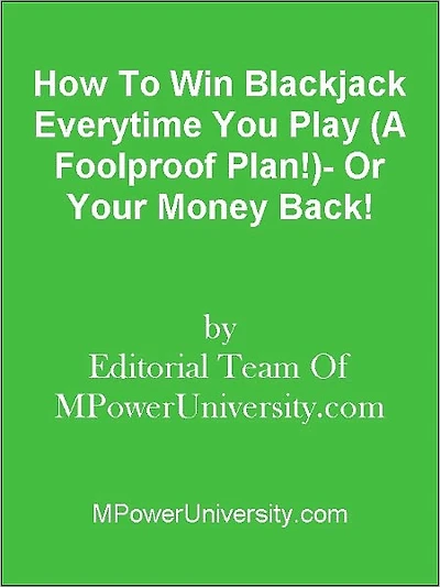 How To Win Blackjack Everytime You Play (A Foolproof Plan!)- Or Your Money Back!